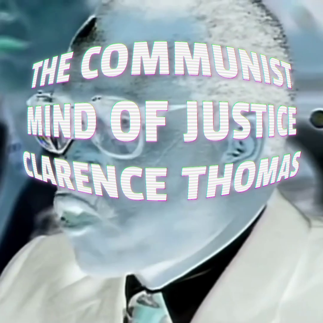 The Communist Mind of Justice Clarence Thomas